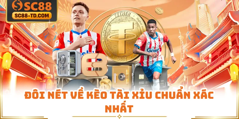 Đôi Nét Về Kèo Tài Xỉu Chuẩn Xác Nhất