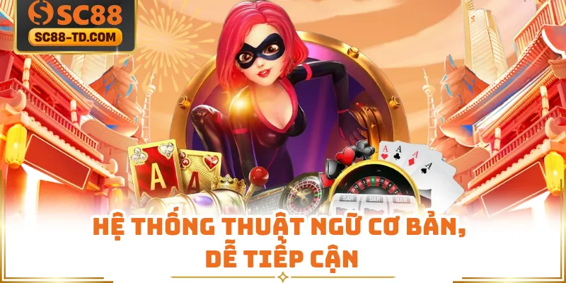 Hệ Thống Thuật Ngữ Cơ Bản, Dễ Tiếp Cận