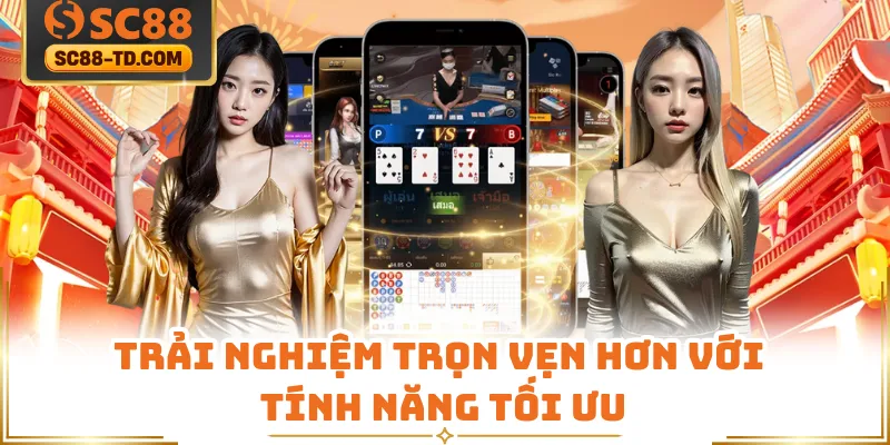 Trải Nghiệm Trọn Vẹn Hơn Với Tính Năng Tối Ưu
